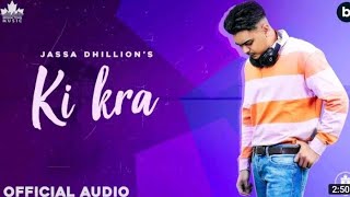 Ki Kra (Official Song) Jassa Dhillon | Gur sidhu | New Punjabi Songs 2021