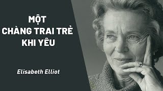 Bài Giảng: Một Chàng Trai Trẻ Khi Yêu | Elisabeth Elliot