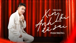 XIN LỖI ANH ĐÃ SAI - VIDEO LYRIC|| PHẠM TRƯỞNG