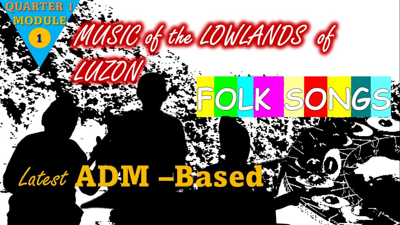 Music 7 Quarter 1 Module 1 Music Of The Lowlands Of Luzon (Folksongs ...