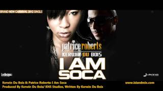 Patrice Roberts & Kerwin Du Bois - I AM SOCA "2012 Trinidad Soca" (Produced By Kerwin Dubois)