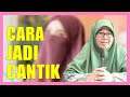 Cara Sebenar Nak Jadi Wanita Yang CANTIK ORIGINAL - Ustazah Muzayyanah Abdullah