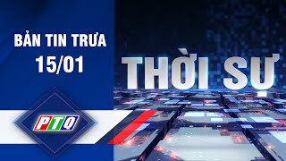 BẢN TIN TRƯA 15/01 | TRUYỀN HÌNH QUẢNG NGÃI | PTQ