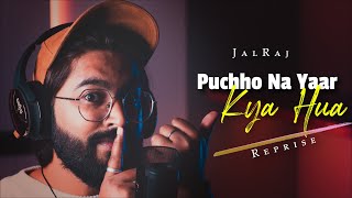 Puchho Na Yaar Kya Hua (Reprise) - JalRaj | Old Song New Version Hindi