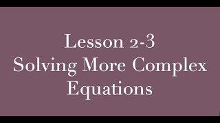Lesson 2-3 Solving More Complex Equations