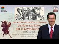 La subordinación cultural de nuestras élites por la Leyenda Negra. Marcelo Gullo