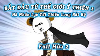 FULL MÙA 2 | BẮT ĐẦU TỪ THẾ GIỚI Ỷ THIÊN ( Mùa 2)  | HÀ NHÂN XUYÊN KHÔNG | Mei Review