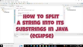 how to split a string in java eclipse ide | split a string into its substrings in java eclipse ide