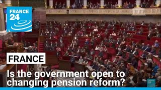 Is the government open to changing President Macron's unpopular pension reform? • FRANCE 24