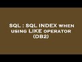 SQL : SQL INDEX when using LIKE operator (DB2)