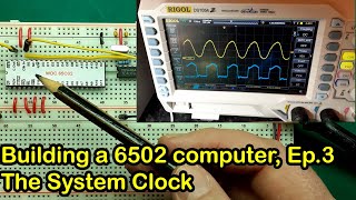 Building a 6502 computer: Episode 3, all about clocks! (8 bit, apple, acorn, atari, commodore)