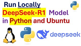 DeepSeek-R1 Locally in Python: Install and Run Locally DeepSeek-R1 Model in Python and Linux Ubuntu