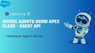 Lecture 6 : Creating Apex class to Invoke Agents using Agent API | Agentforce | Headless Agents