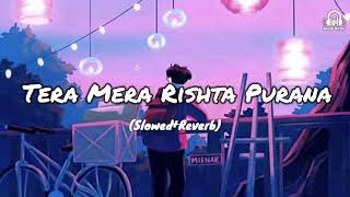Tera Mera Rishta Purana (Slowed+Reverb) #viralvideo #slowed #lofi #lofimusic