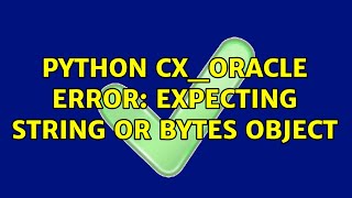 Python cx_oracle error: expecting string or bytes object