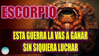 ESCORPIO ESTA GUERRA LA VAS A GANAR SIN SIQUIERA LUCHAR MIRA POR QUÉ