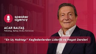 ‘’En Uç Noktayı’’ Keşfedenlerden Liderlik ve Hayat Dersleri | Prof. Dr. Acar Baltaş