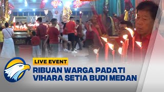 LIVE EVENT - Ribuan Warga Padati Vihara Setia Budi Medan, Ibadah dan Panjatkan Doa