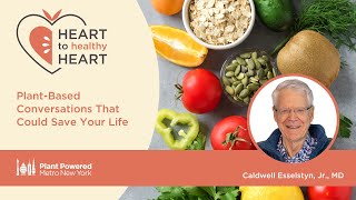 Heart to Healthy Heart - Dr. Caldwell Esselstyn - January 25, 2023