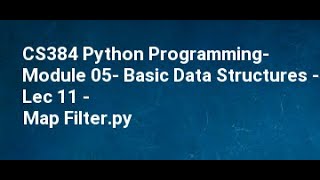 CS384 Python Programming Module 05 Basic Data Structures Lec 11 Map Filter