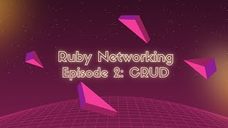 Ruby Networking Episode 2: CRUD API Client