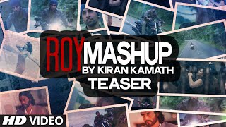 Teaser - Mashup of ROY by KIRAN KAMATH | Tu Hai Ki Nahi