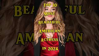 Top 10 Most beautiful American Actress in 2024 #ytshorts #trending #shortfeed
