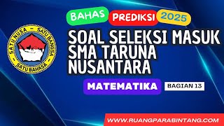 Bagian 13 : SOAL PREDIKSI UJIAN MASUK SMA TARUNA NUSANTARA tahun 2025