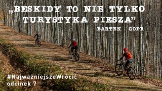 #NajważniejszeWrócić cz. 7 - Beskidy to nie tylko turystyka piesza