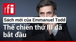 ''Thế chiến thứ III đã bắt đầu'' : Cuốn sách mới của nhà sử học Pháp Emmanuel Todd