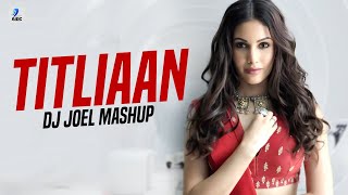 Titliyan Mashup | DJ Joel | Harrdy Sandhu | Sargun Mehta | Afsana Khan | Jaani