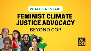 WHAT'S AT STAKE | Beyond COP: Feminist Climate Justice Advocacy