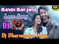 Barish Ban Jana 💞 New Viral Song  💞 | Dj Dharmendra Arya