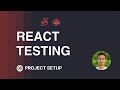 React Testing Tutorial - 5 - Project Setup