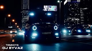 Dj Eyvaz - усиление басов “ темнота “ | Best Deep House Beat (Car Music)