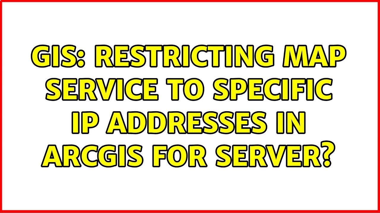 GIS: Restricting Map Service To Specific IP Addresses In ArcGIS For ...