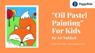 Oil Pastel Painting For Kids - Draw "Fox Tales" Art | Oil Pastel for Beginners | PiggyRide