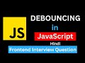 Debouncing in JavaScript in Hindi | Frontend Interview Question