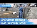 Mayat Wanita Tanpa Identitas Ditemukan di Pinggir Jalan Tol Karang Tengah | Liputan 6