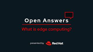 Open Answers: What is edge computing?