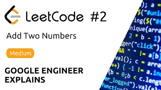 Google Engineer Explains - LeetCode #2 - Add Two Numbers - Solution (Python)