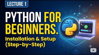 Python for Beginners: Introduction, Installation & Setup | Lecture 1
