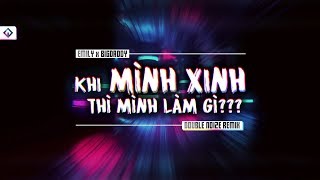 EMILY x BIGDADDY - Khi Mình Xinh Thì Mình Làm Gì (Double Noize Remix) | Lyrics Video