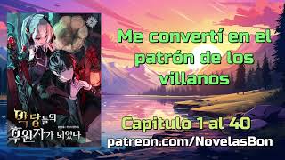 Me convertí en el patrón de los villanos - Capitulo 1 al 40