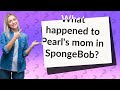 What happened to Pearl's mom in SpongeBob?