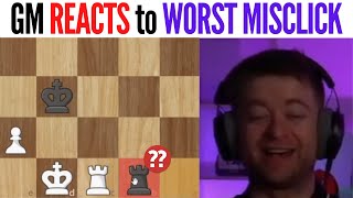 GM REACTS to THE WORST MISCLICK in CHESS