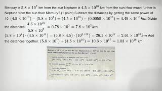 Mercury is 5.8times 10^7 km from the sun Neptune is 4.5times 10^10 km from the sun.How much further