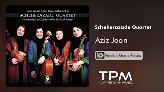 Scheherazade Quartet - Aziz Joon - قطعاتی از موسیقی ایران با اجرای کوارتت زهی شهرزاد