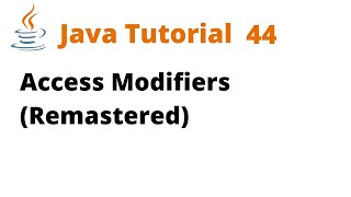 Java Tutorial 44 - Access Modifiers (Remastered)
