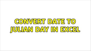 convert Date to Julian day in Excel